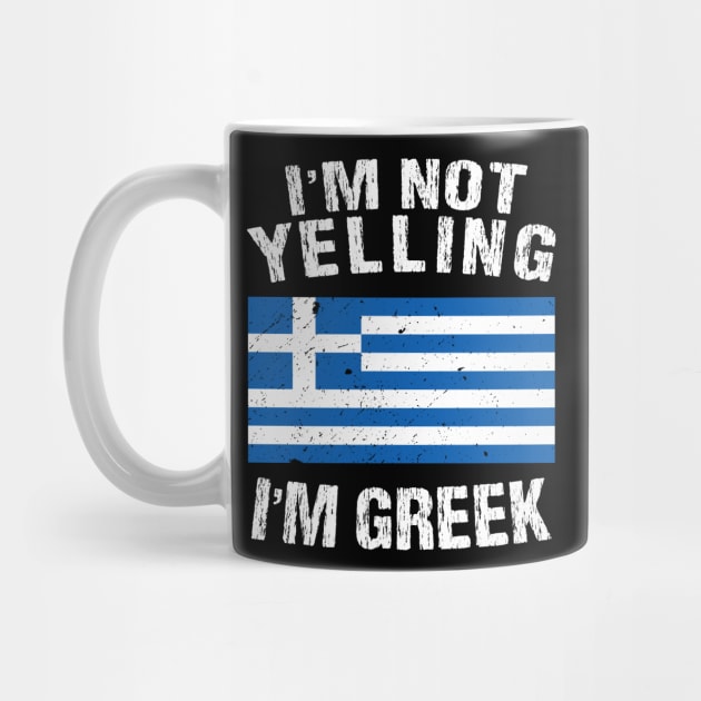 I'm Not Yelling I'm Greek by TShirtWaffle1